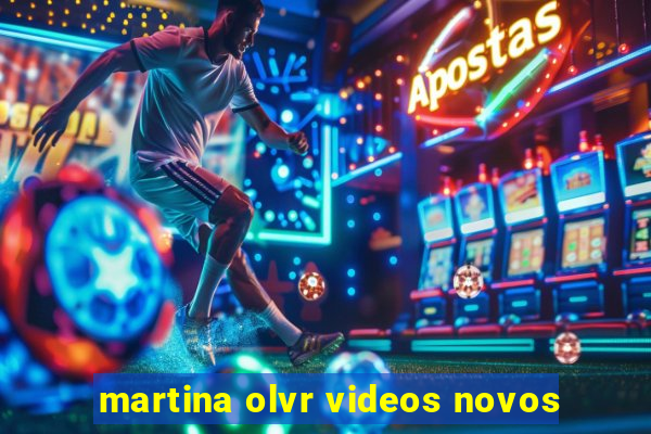 martina olvr videos novos